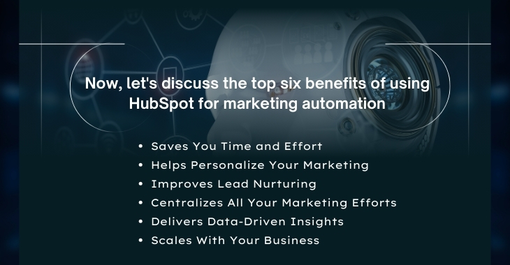 Now, let's discuss the top six benefits of using HubSpot for marketing automation